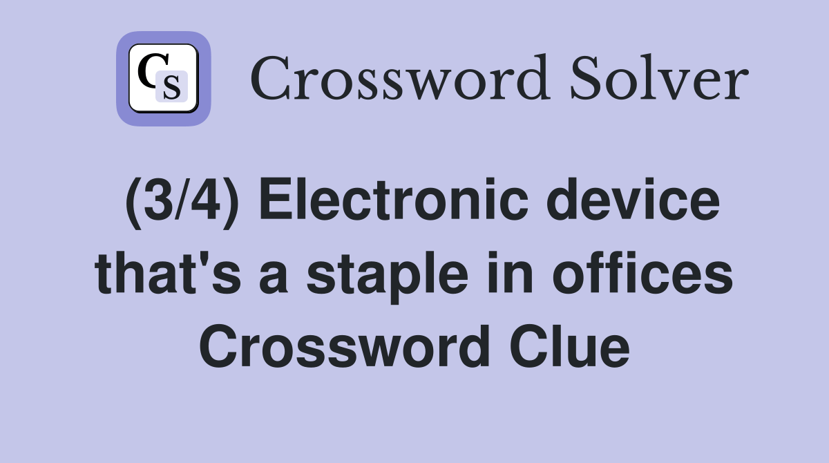 (3/4) Electronic device that's a staple in offices Crossword Clue